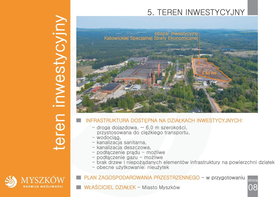 INWESTYCYJNYCH: - droga dojazdowa, ~ 6,0 m szerokości, przystosowana do ciężkiego transportu, - wodociąg, - kanalizacja sanitarna, -