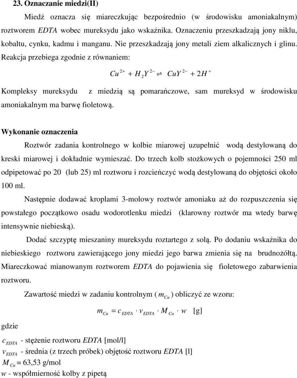 Reakja przebiega zgodnie z równaniem: Cu + + H Y CuY + H + Kompleksy mureksydu amoniakalnym ma barwę fioletową.