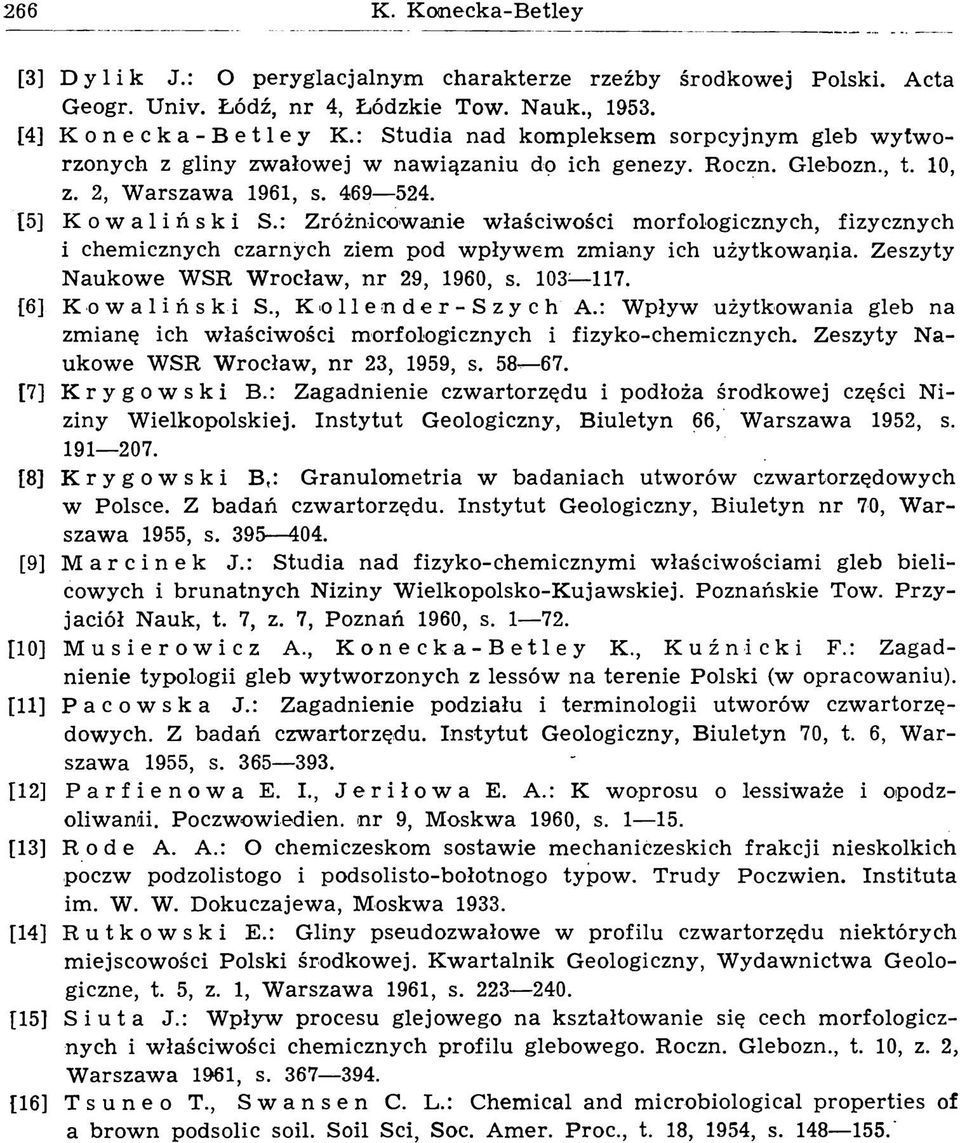 : Zróżnicowanie w łaściwości morfologicznych, fizycznych i chemicznych czarnych ziem pod wpływem zmiany ich użytkowania. Zeszyty Naukowe WSR Wrocław, nr 29, I960, s. 103 117. [6] Kowaliński S.