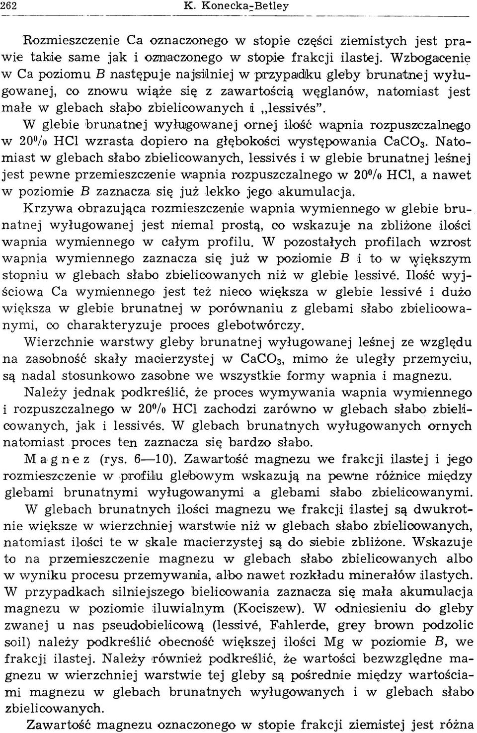 W glebie brunatnej wyługow anej ornej ilość wąpnia rozpuszczalnego w 20% HC1 w zrasta dopiero na głębokości w ystępow ania C ac 0 3.