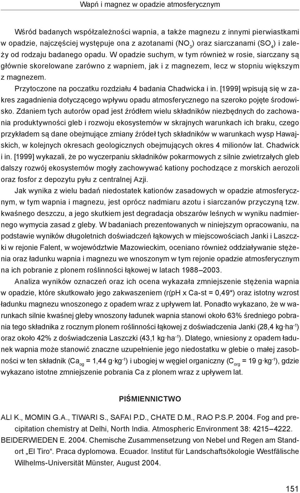 Przytoczone na poczatku rozdziału 4 badania Chadwicka i in. [1999] wpisują się w zakres zagadnienia dotyczącego wpływu opadu atmosferycznego na szeroko pojęte środowisko.