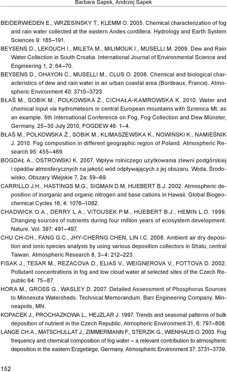 International Journal of Environmental Science and Engineering 1, 2: 64 70. Beysens D., Ohayon C., Muselli M., Clus O. 2006.