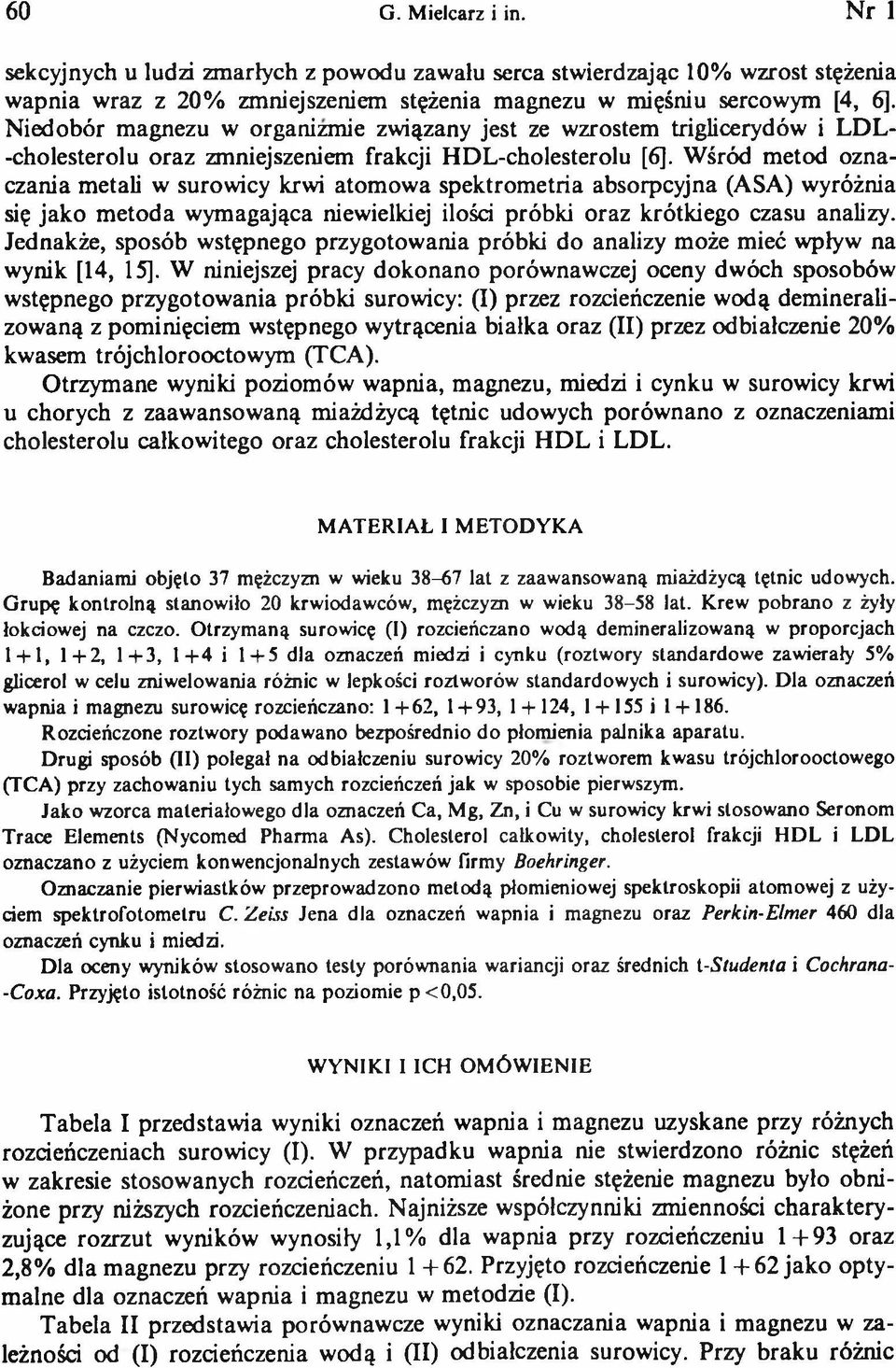 Wśród metod oznaczania metali w surowicy krwi atomowa spektrometria absorpcyjna (ASA) wyróżnia się jako metoda wymagająca niewielkiej ilości próbki oraz krótkiego czasu analizy.