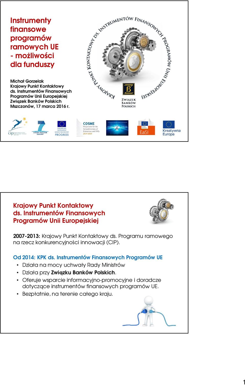 Instrumentów Finansowych Programów Unii Europejskiej 2007-2013: Krajowy Punkt Kontaktowy ds. Programu ramowego na rzecz konkurencyjności innowacji (CIP).