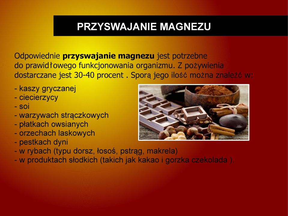 Sporą jego ilość można znaleźć w: - kaszy gryczanej - ciecierzycy - soi - warzywach strączkowych - płatkach