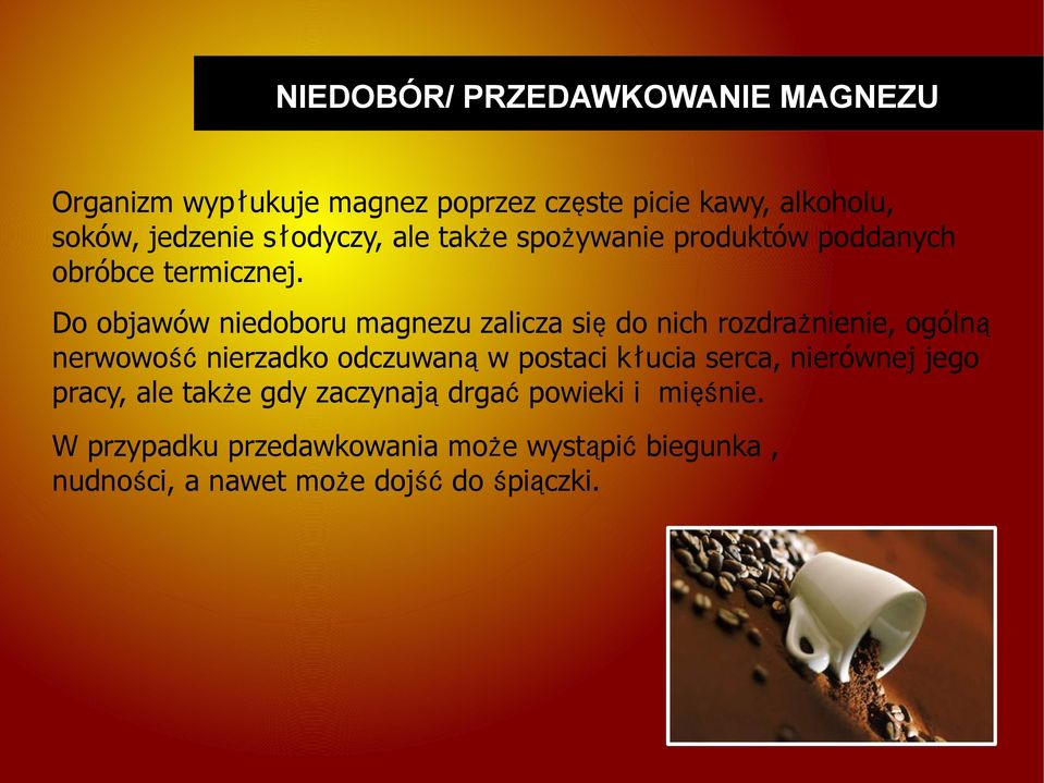 Do objawów niedoboru magnezu zalicza się do nich rozdrażnienie, ogólną nerwowość nierzadko odczuwaną w postaci kłucia