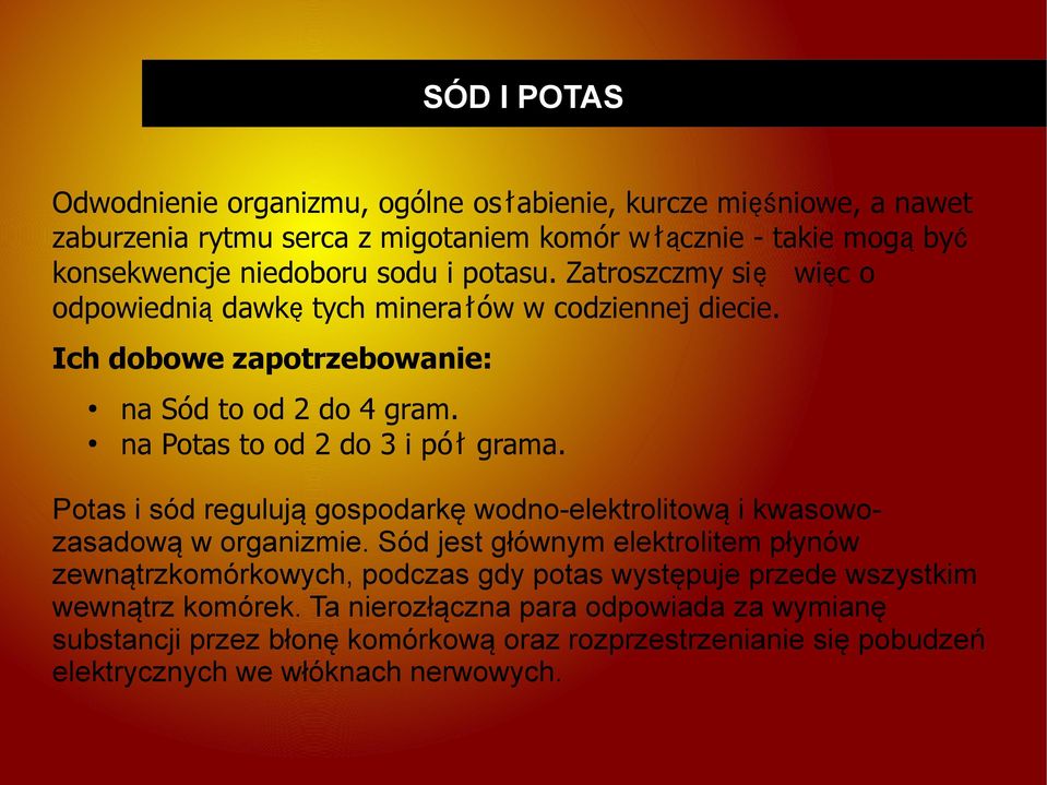 Potas i sód regulują gospodarkę wodno-elektrolitową i kwasowozasadową w organizmie.