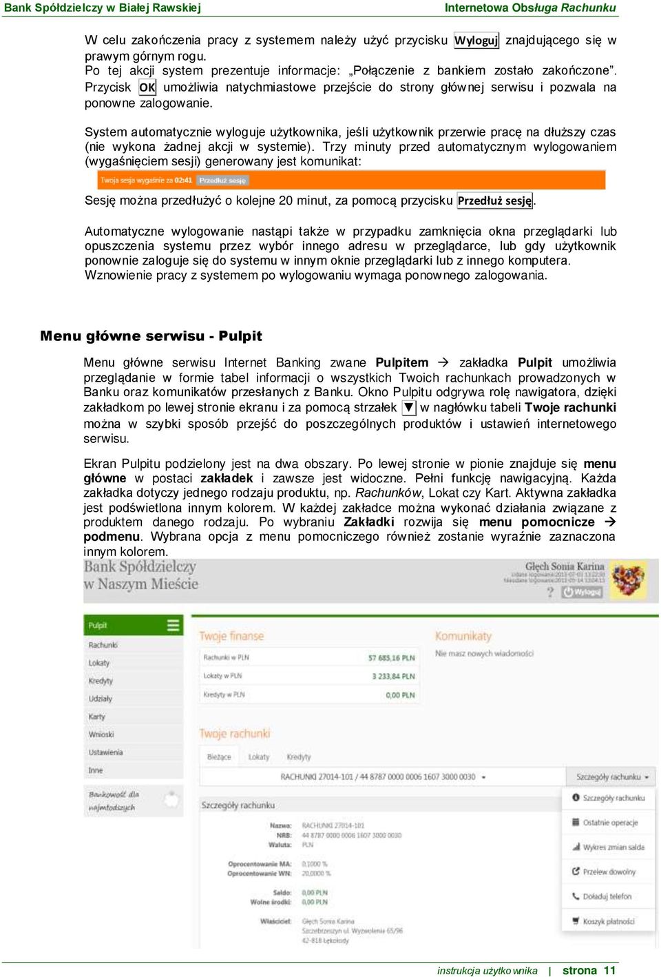 System automatycznie wyloguje użytkownika, jeśli użytkownik przerwie pracę na dłuższy czas (nie wykona żadnej akcji w systemie).