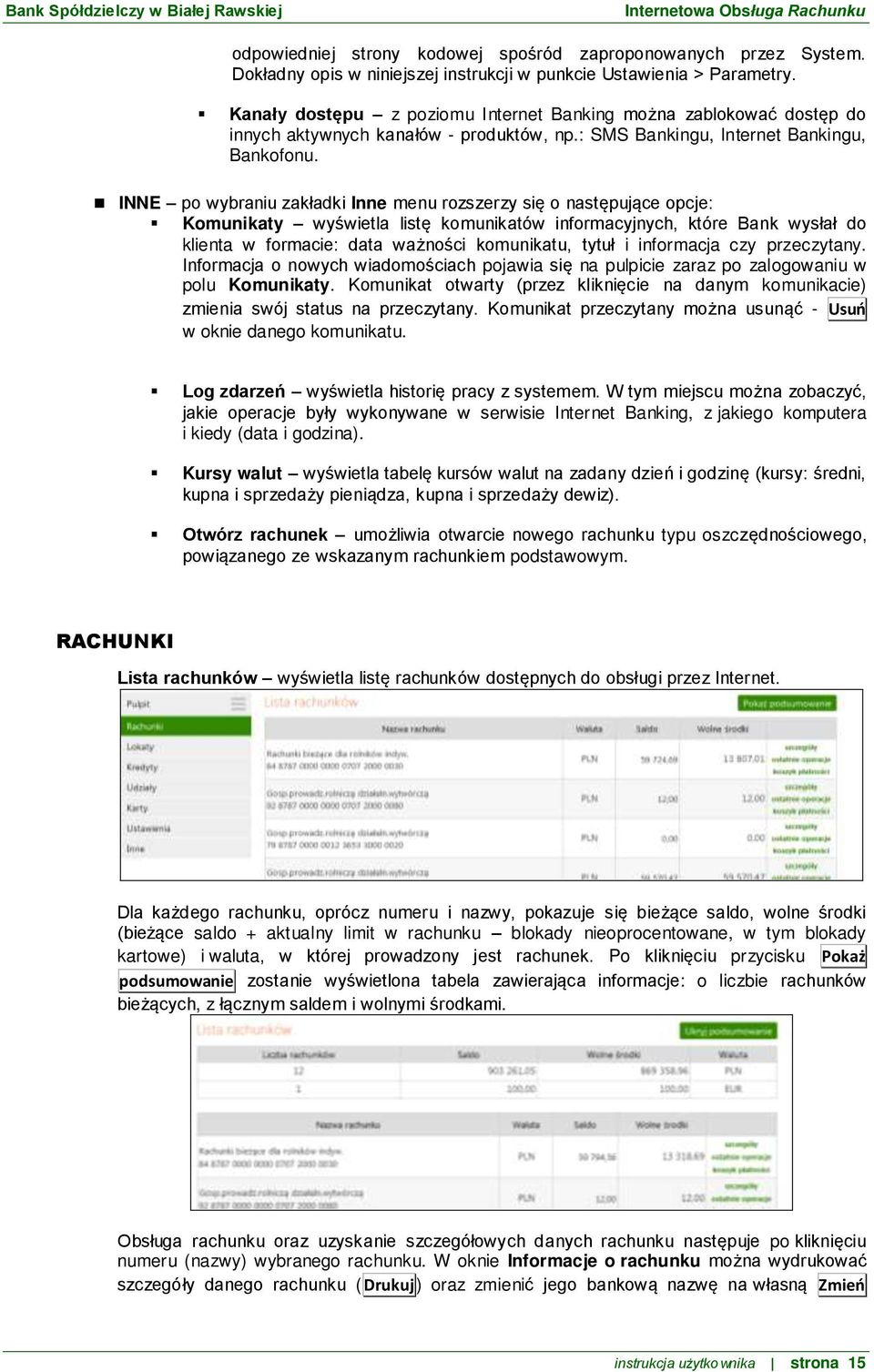 INNE po wybraniu zakładki Inne menu rozszerzy się o następujące opcje: Komunikaty wyświetla listę komunikatów informacyjnych, które Bank wysłał do klienta w formacie: data ważności komunikatu, tytuł