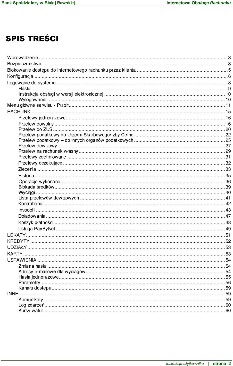 .. 20 Przelew podatkowy do Urzędu Skarbowego/Izby Celnej... 22 Przelew podatkowy do innych organów podatkowych... 25 Przelew dewizowy... 27 Przelew na rachunek własny... 29 Przelewy zdefiniowane.