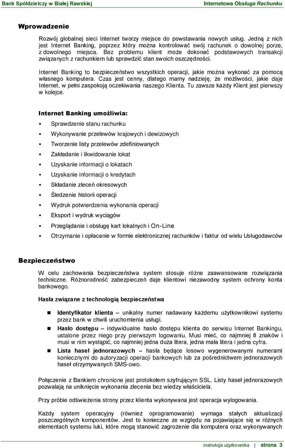 Bez problemu klient może dokonać podstawowych transakcji związanych z rachunkiem lub sprawdzić stan swoich oszczędności.