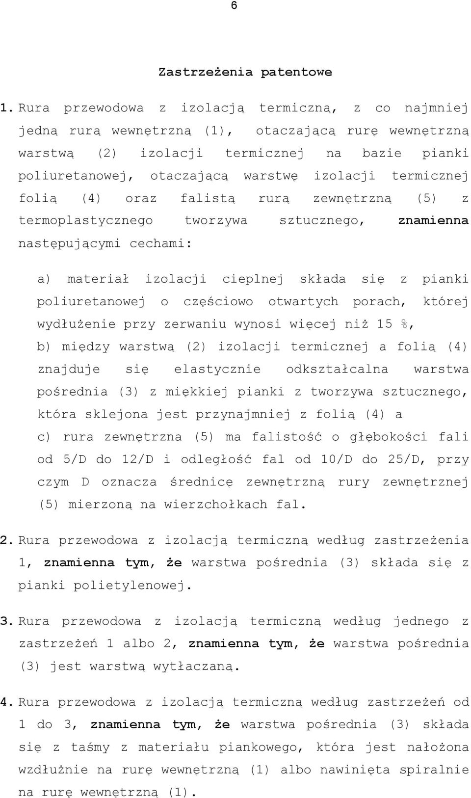 termicznej folią (4) oraz falistą rurą zewnętrzną (5) z termoplastycznego tworzywa sztucznego, znamienna następującymi cechami: a) materiał izolacji cieplnej składa się z pianki poliuretanowej o