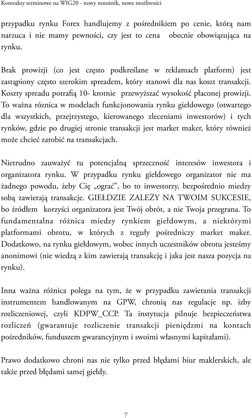 Koszty spreadu potrafią 10- krotnie przewyższać wysokość płaconej prowizji.