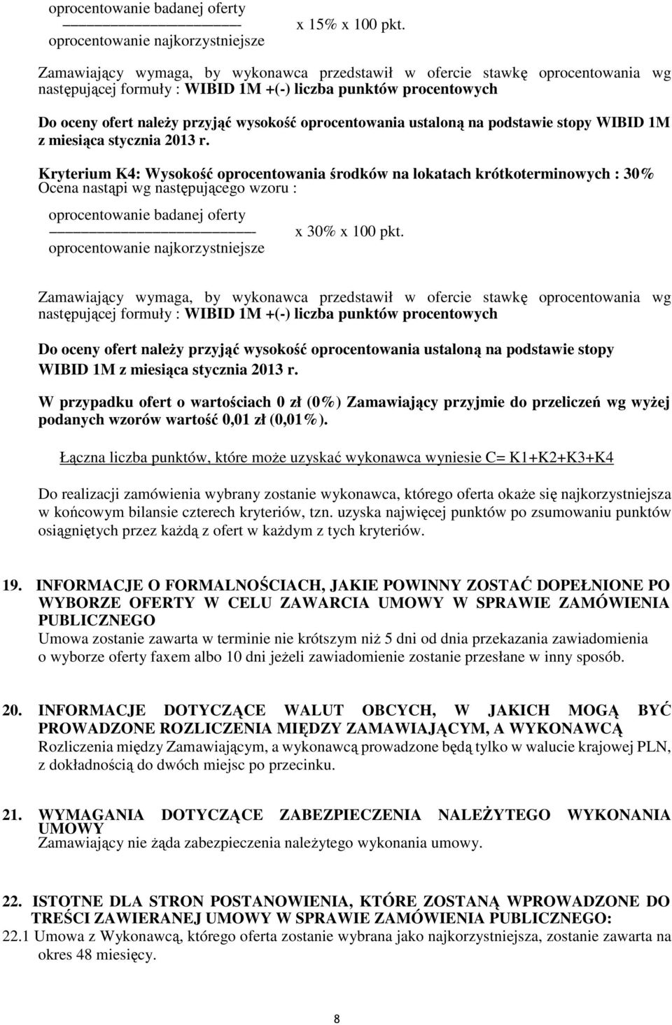 przyjąć wysokość oprocentowania ustaloną na podstawie stopy WIBID 1M z miesiąca stycznia 2013 r.