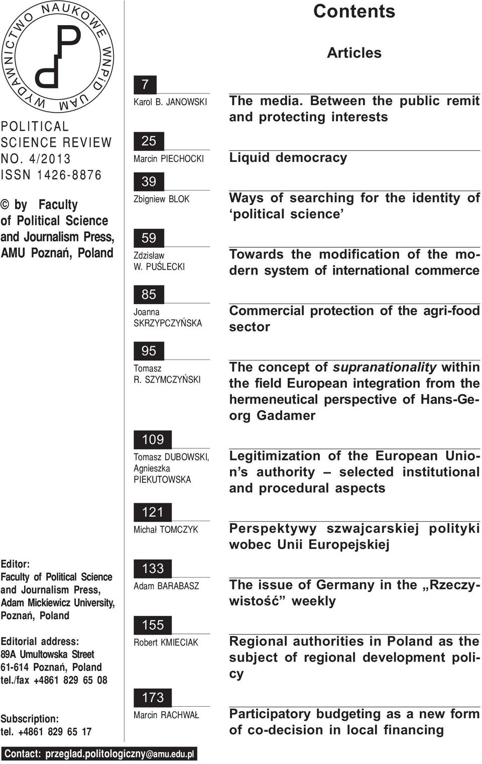Editorial address: 89A Umultowska Street 61-614 Poznañ, Poland tel./fax +4861 829 65 08 Subscription: tel. +4861 829 65 17 7 Karol B. JANOWSKI 25 Marcin PIECHOCKI 39 Zbigniew BLOK 59 Zdzis³aw W.
