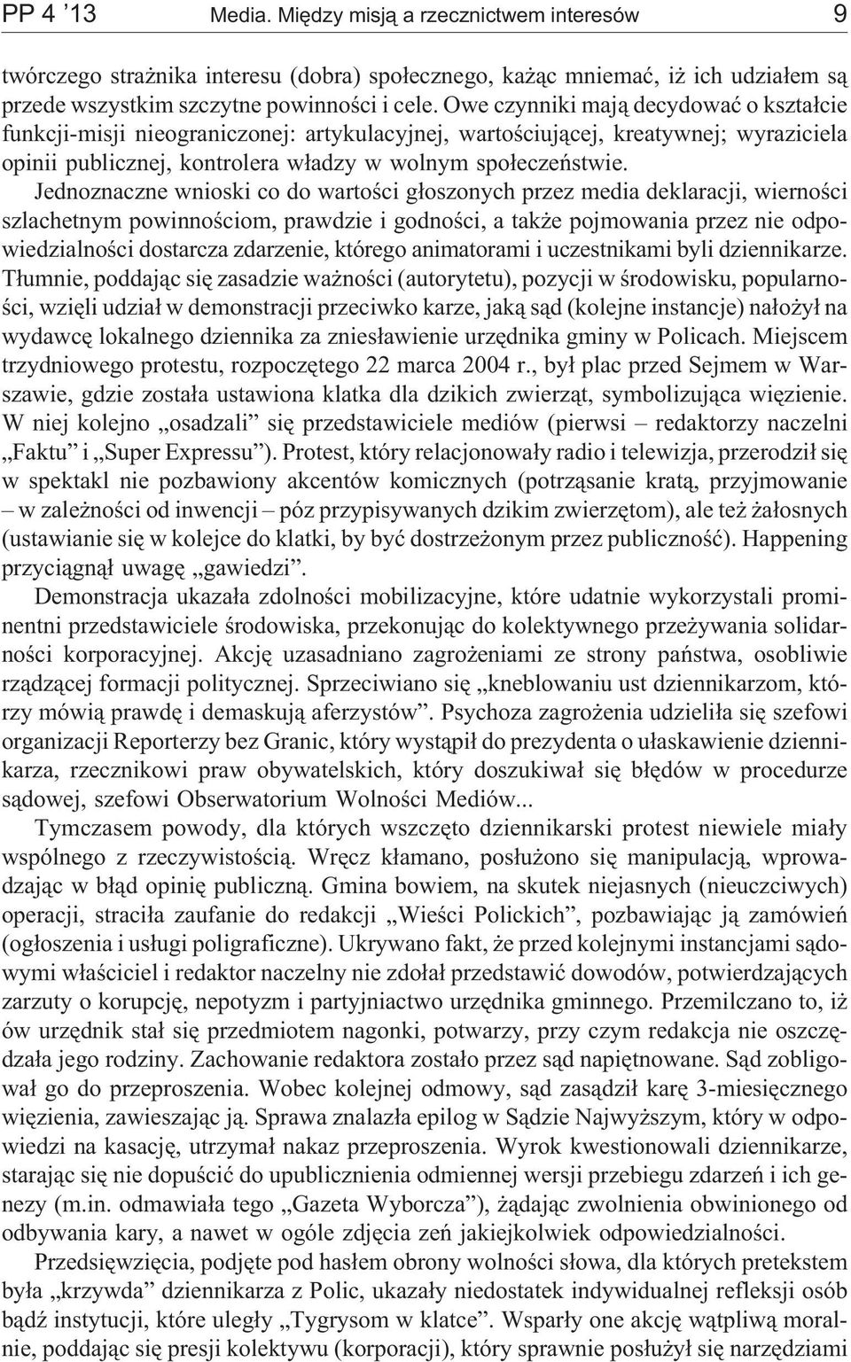 Jednoznaczne wnioski co do wartoœci g³oszonych przez media deklaracji, wiernoœci szlachetnym powinnoœciom, prawdzie i godnoœci, a tak e pojmowania przez nie odpowiedzialnoœci dostarcza zdarzenie,