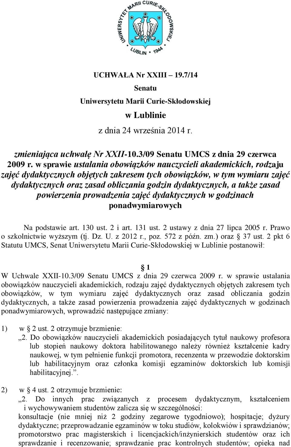 także zasad powierzenia prowadzenia zajęć dydaktycznych w godzinach ponadwymiarowych Na podstawie art. 130 ust. 2 i art. 131 ust. 2 ustawy z dnia 27 lipca 2005 r. Prawo o szkolnictwie wyższym (tj. Dz.