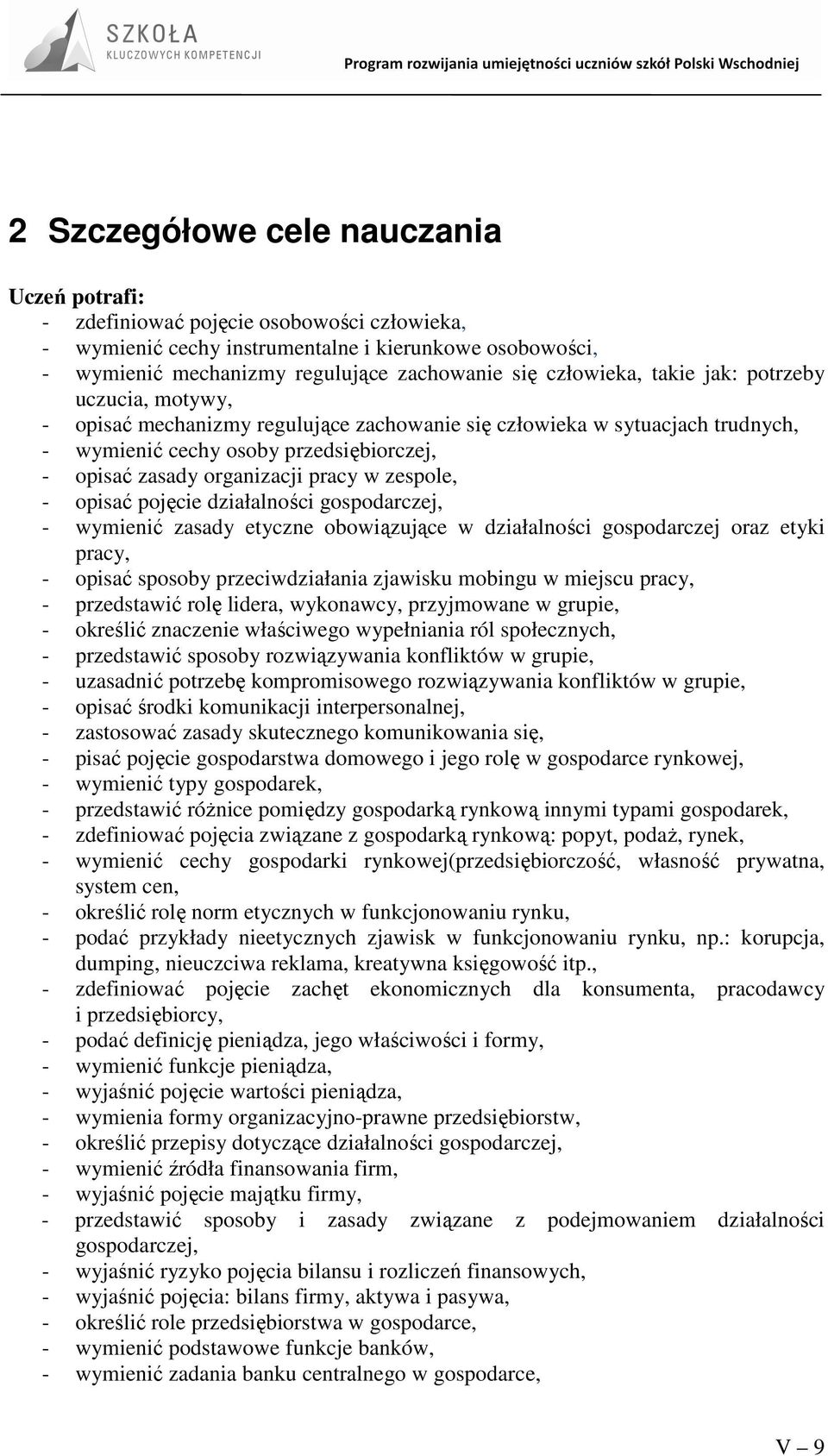 pracy w zespole, - opisać pojęcie działalności gospodarczej, - wymienić zasady etyczne obowiązujące w działalności gospodarczej oraz etyki pracy, - opisać sposoby przeciwdziałania zjawisku mobingu w