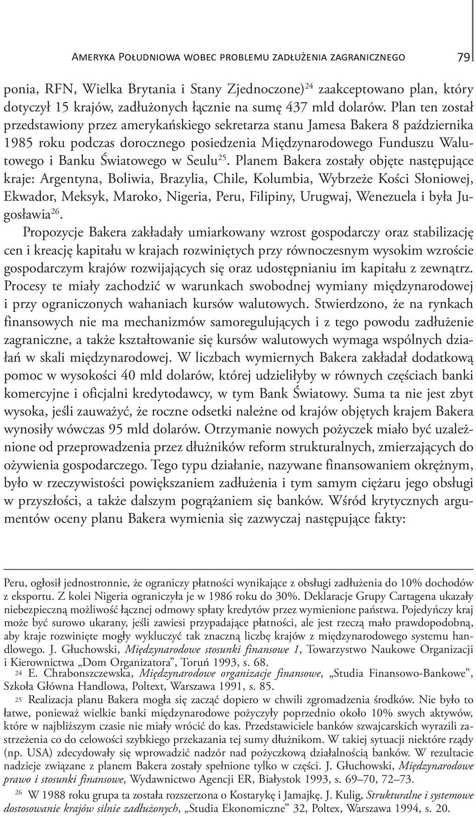 Plan ten został przedstawiony przez amerykańskiego sekretarza stanu Jamesa Bakera 8 października 1985 roku podczas dorocznego posiedzenia Międzynarodowego Funduszu Walutowego i Banku Światowego w