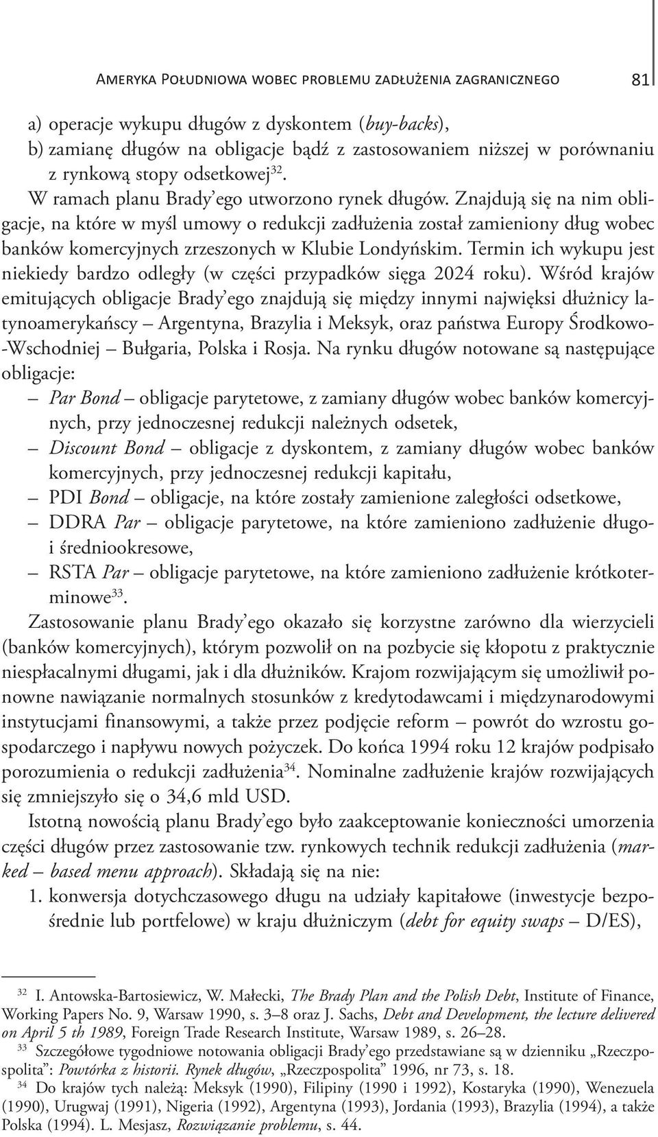 Znajdują się na nim obligacje, na które w myśl umowy o redukcji zadłużenia został zamieniony dług wobec banków komercyjnych zrzeszonych w Klubie Londyńskim.