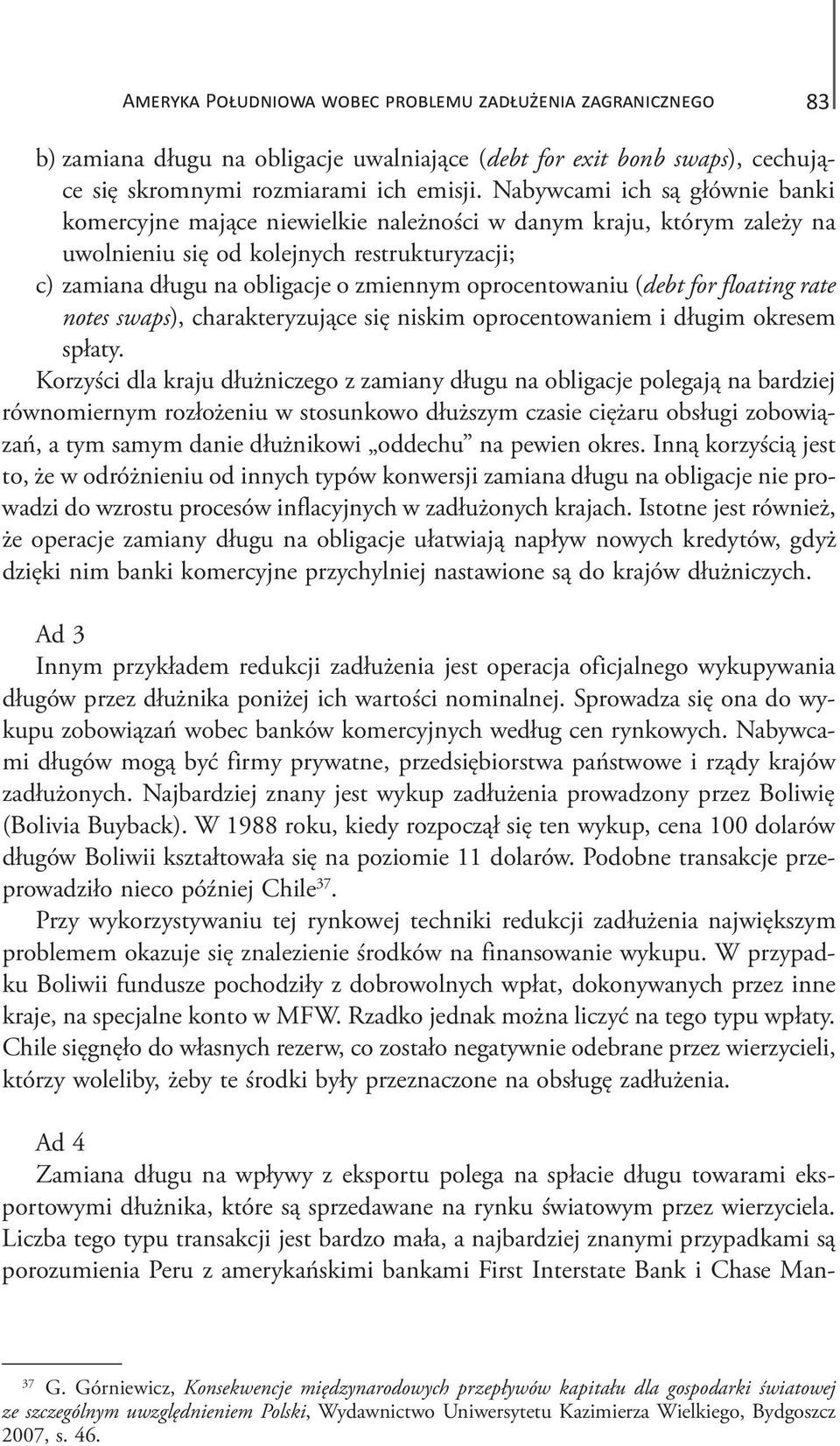 oprocentowaniu (debt for floating rate notes swaps), charakteryzujące się niskim oprocentowaniem i długim okresem spłaty.