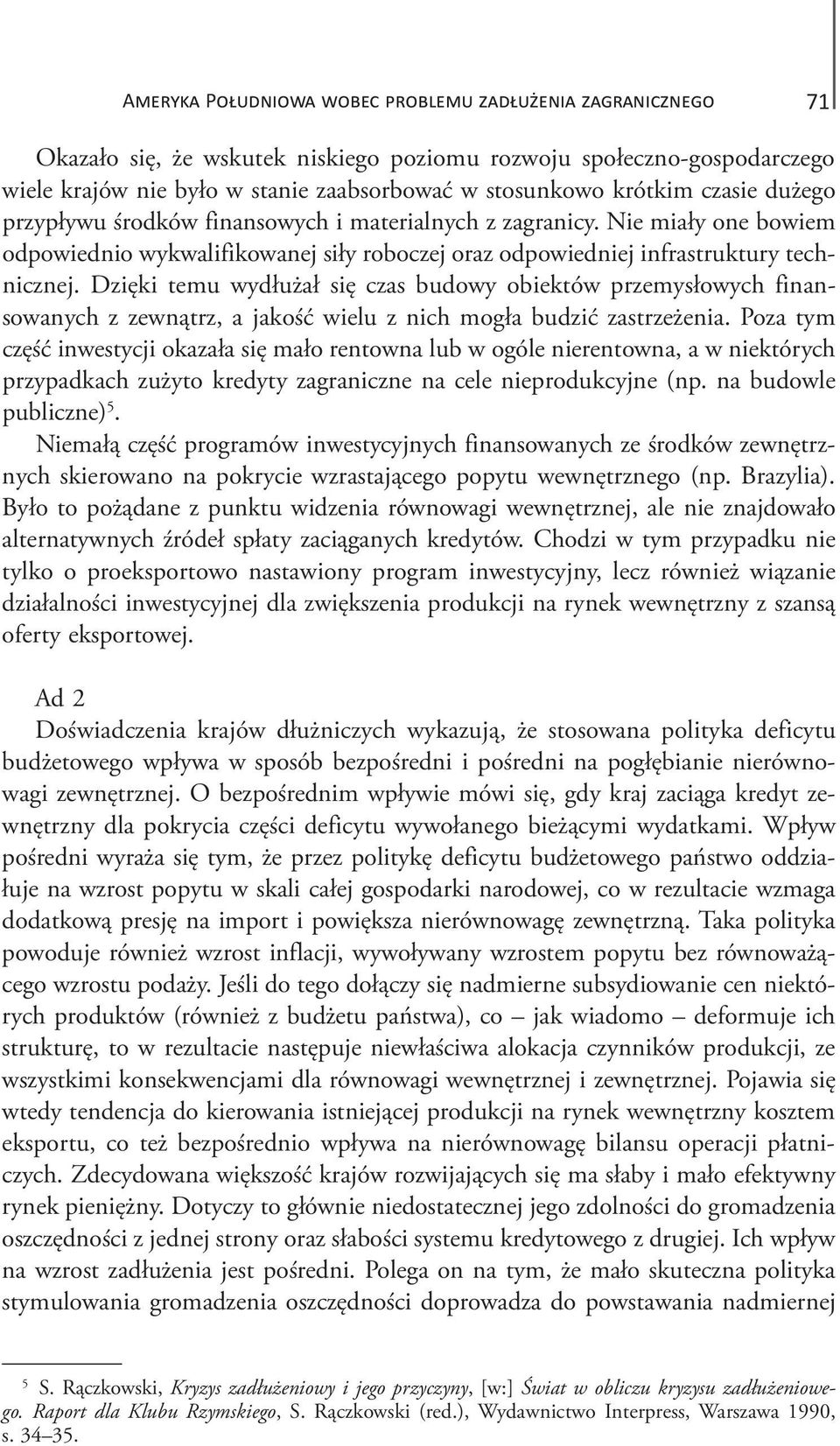 Dzięki temu wydłużał się czas budowy obiektów przemysłowych finansowanych z zewnątrz, a jakość wielu z nich mogła budzić zastrzeżenia.