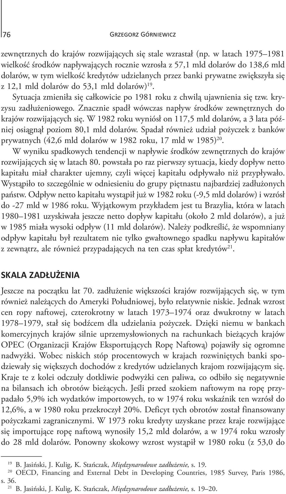 do 53,1 mld dolarów) 19. Sytuacja zmieniła się całkowicie po 1981 roku z chwilą ujawnienia się tzw. kryzysu zadłużeniowego.