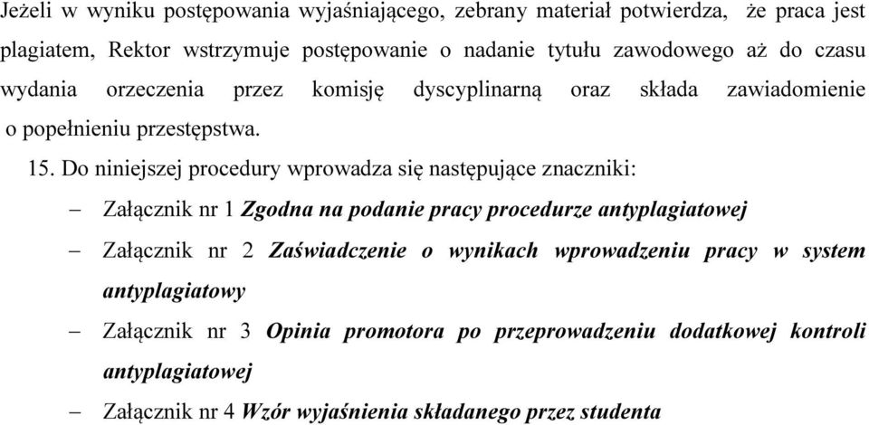 Do niniejszej procedury wprowadza się następujące znaczniki: Załącznik nr 1 Zgodna na podanie pracy procedurze antyplagiatowej Załącznik nr 2 Zaświadczenie o