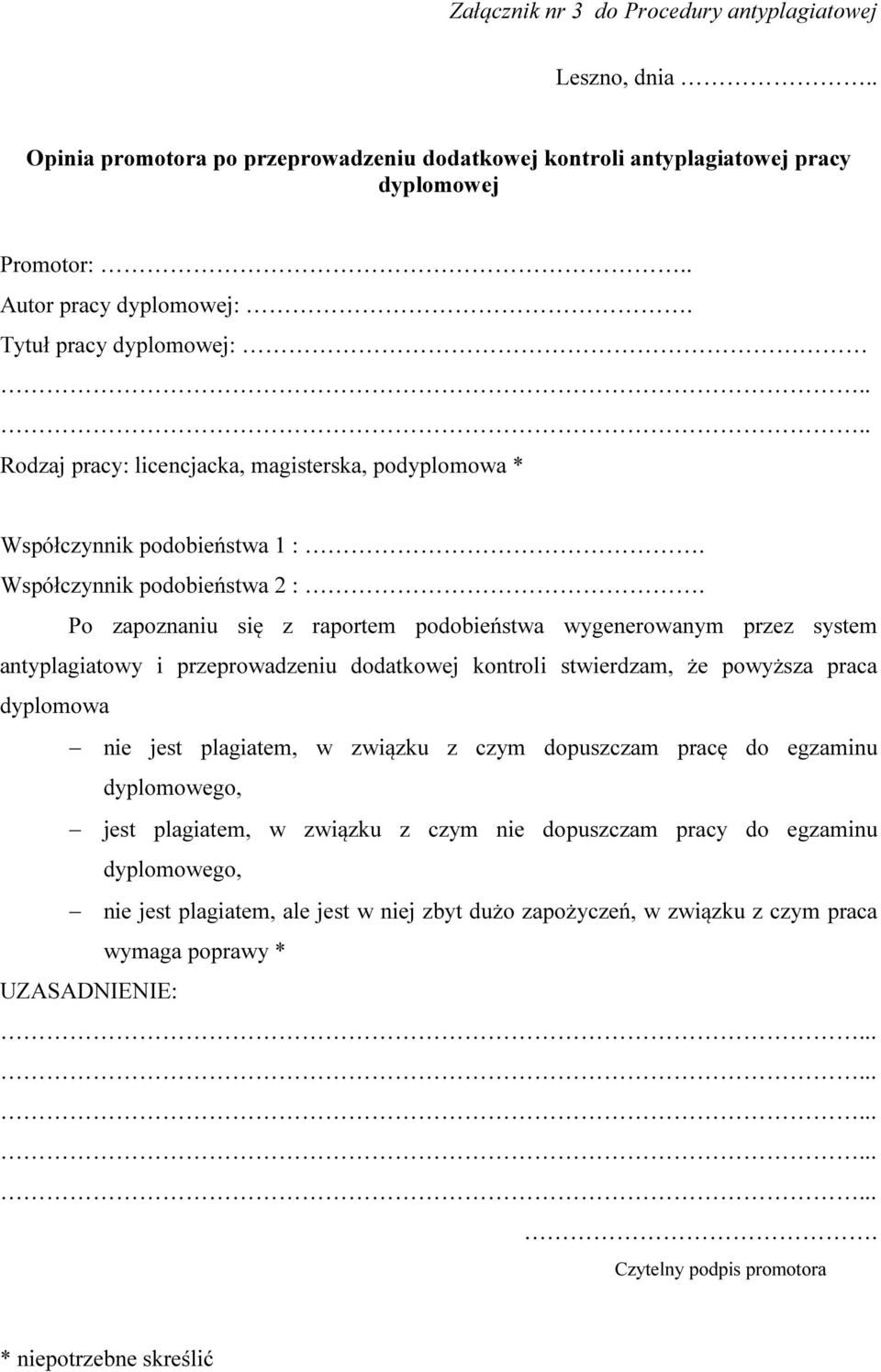 antyplagiatowy i przeprowadzeniu dodatkowej kontroli stwierdzam, że powyższa praca dyplomowa nie jest plagiatem, w związku z czym dopuszczam pracę do egzaminu dyplomowego, jest plagiatem, w związku