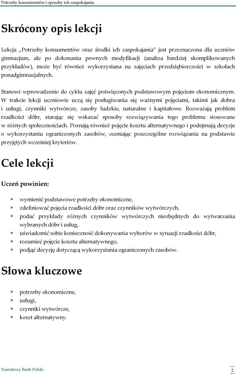 W trakcie lekcji uczniowie uczą się posługiwania się ważnymi pojęciami, takimi jak dobra i usługi, czynniki wytwórcze, zasoby ludzkie, naturalne i kapitałowe.