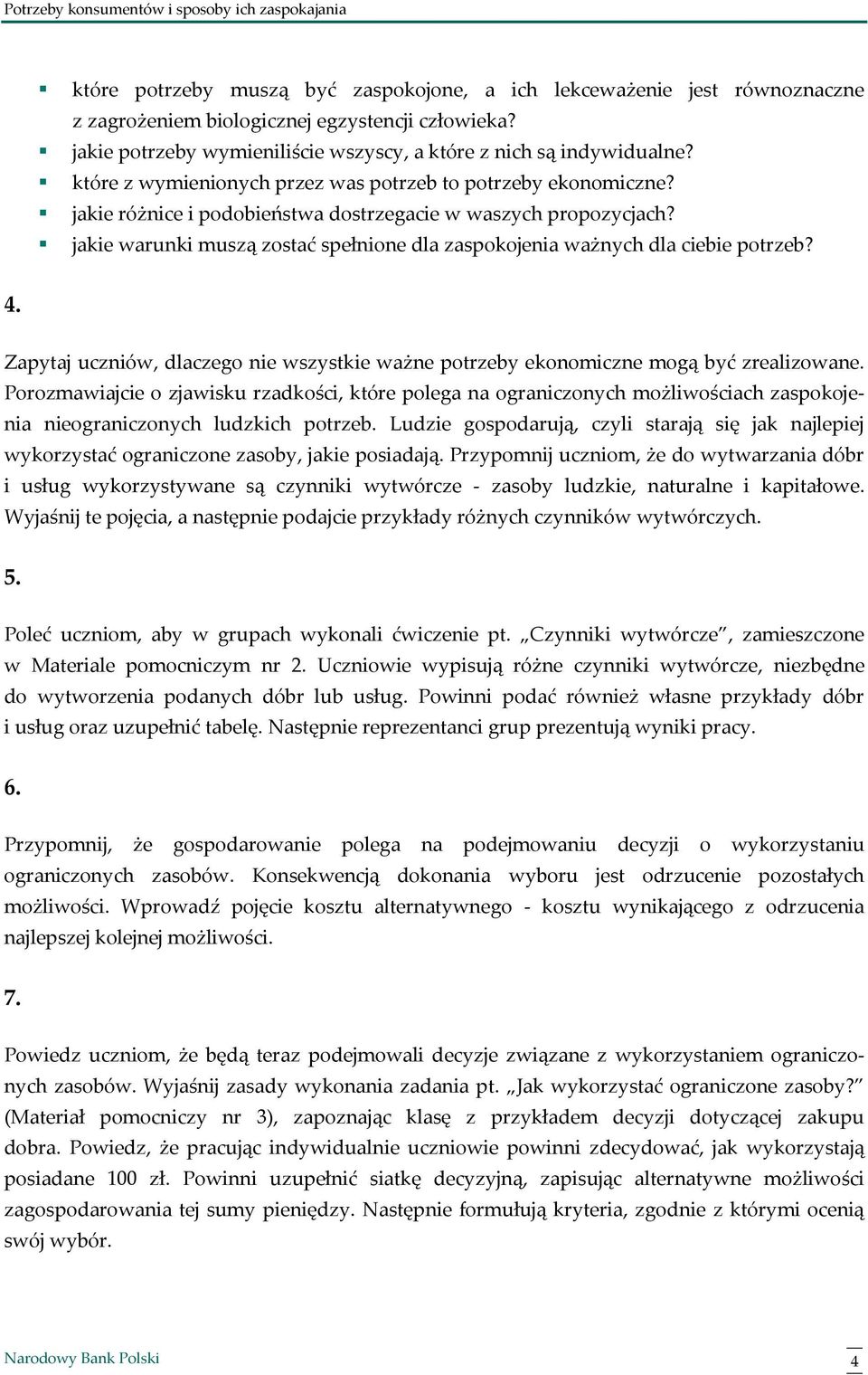 jakie warunki muszą zostać spełnione dla zaspokojenia ważnych dla ciebie potrzeb? 4. Zapytaj uczniów, dlaczego nie wszystkie ważne potrzeby ekonomiczne mogą być zrealizowane.