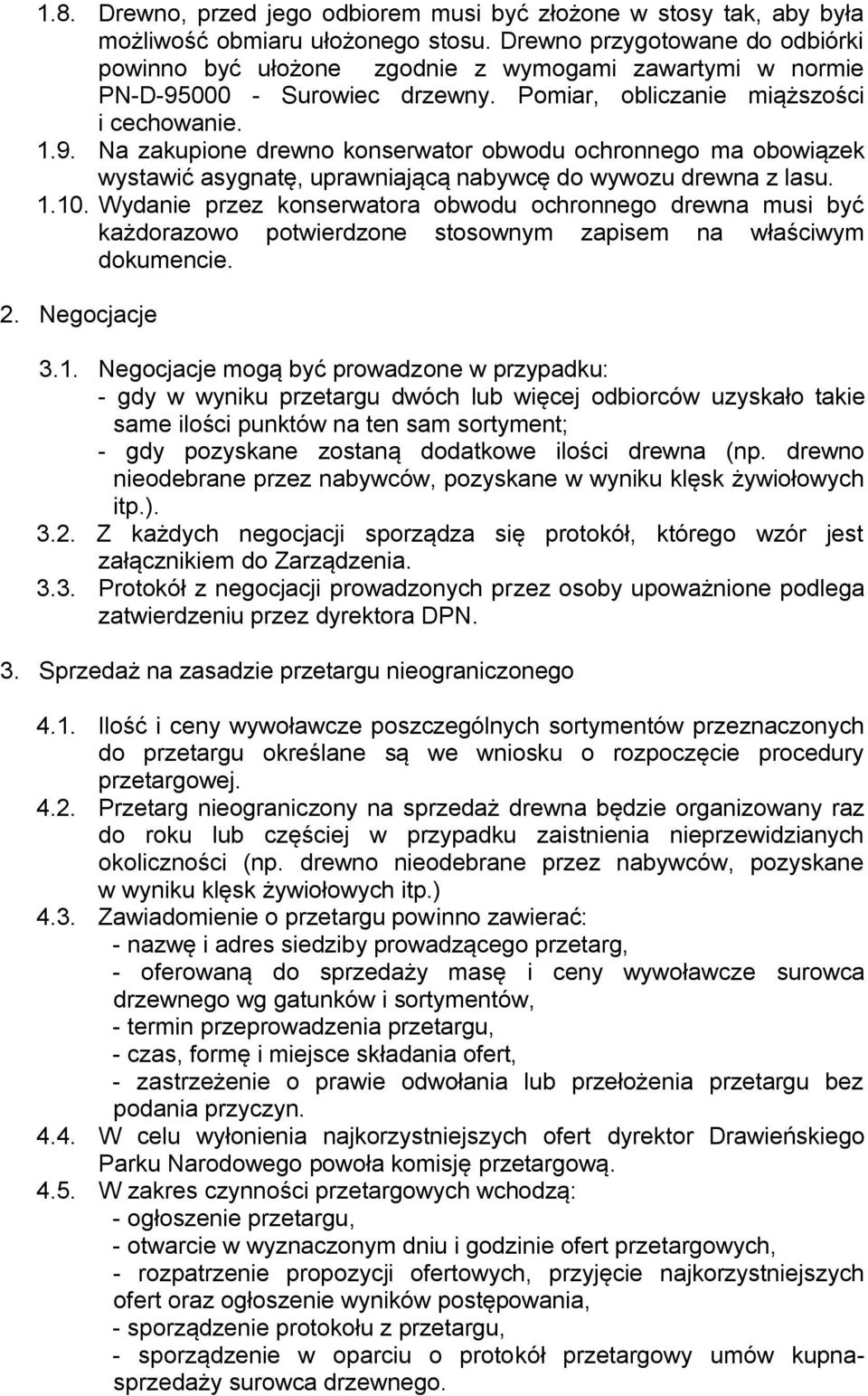 000 - Surowiec drzewny. Pomiar, obliczanie miąższości i cechowanie. 1.9. Na zakupione drewno konserwator obwodu ochronnego ma obowiązek wystawić asygnatę, uprawniającą nabywcę do wywozu drewna z lasu.