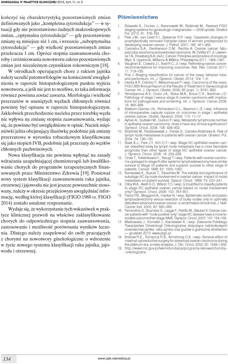 Oprócz stopnia zaawansowania choroby i zróżnicowania nowotworu zakres pozostawionych zmian jest niezależnym czynnikiem rokowniczym [18].