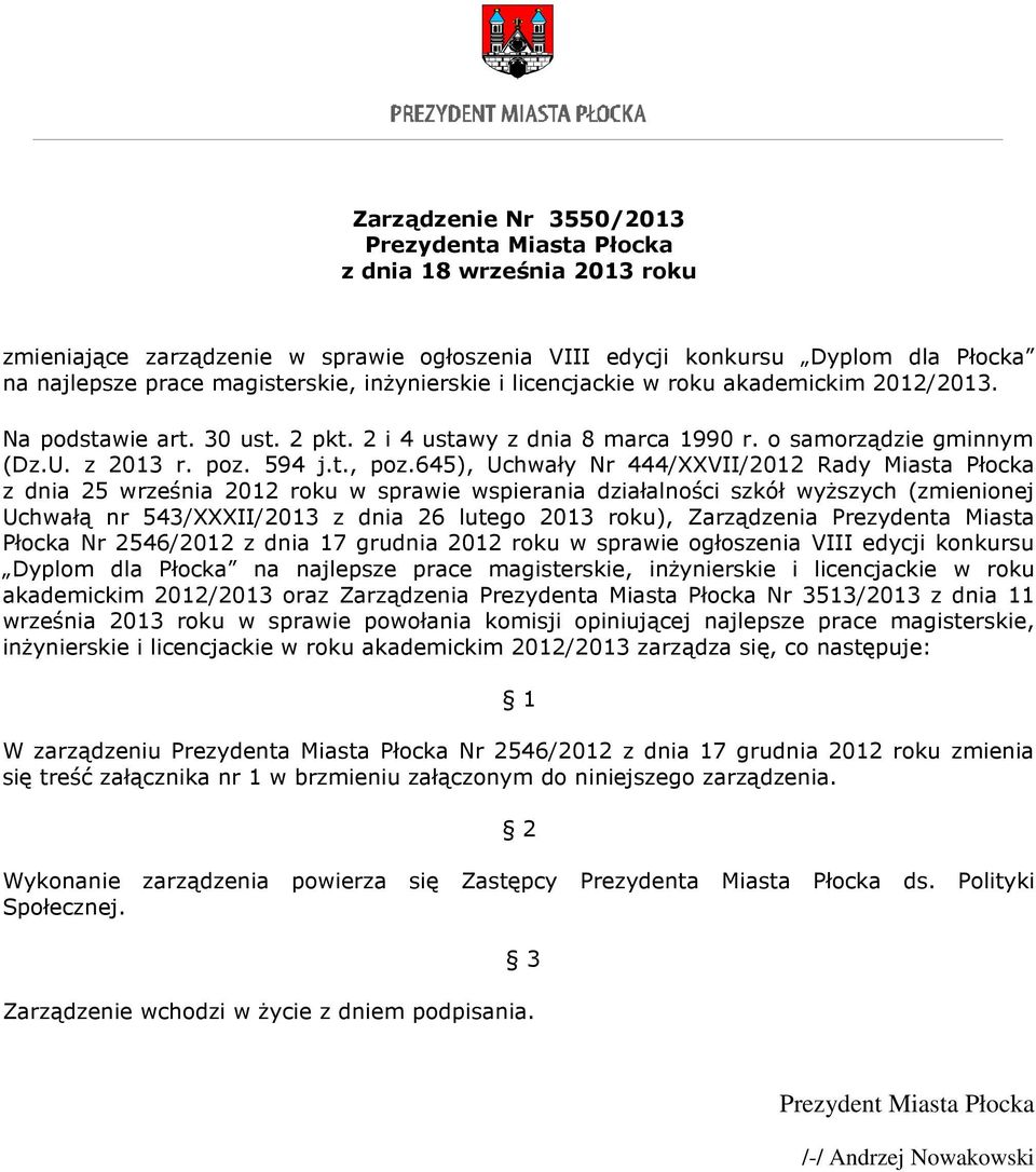 645), Uchwały Nr 444/XXVII/2012 Rady Miasta Płocka z dnia 25 września 2012 roku w sprawie wspierania działalności szkół wyższych (zmienionej Uchwałą nr 543/XXXII/2013 z dnia 26 lutego 2013 roku),
