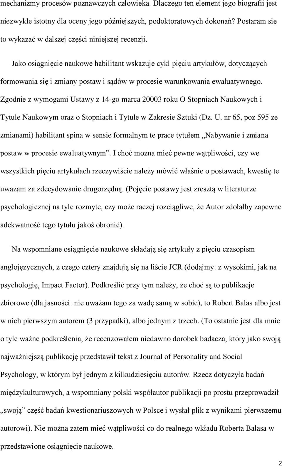 Jako osiągnięcie naukowe habilitant wskazuje cykl pięciu artykułów, dotyczących formowania się i zmiany postaw i sądów w procesie warunkowania ewaluatywnego.