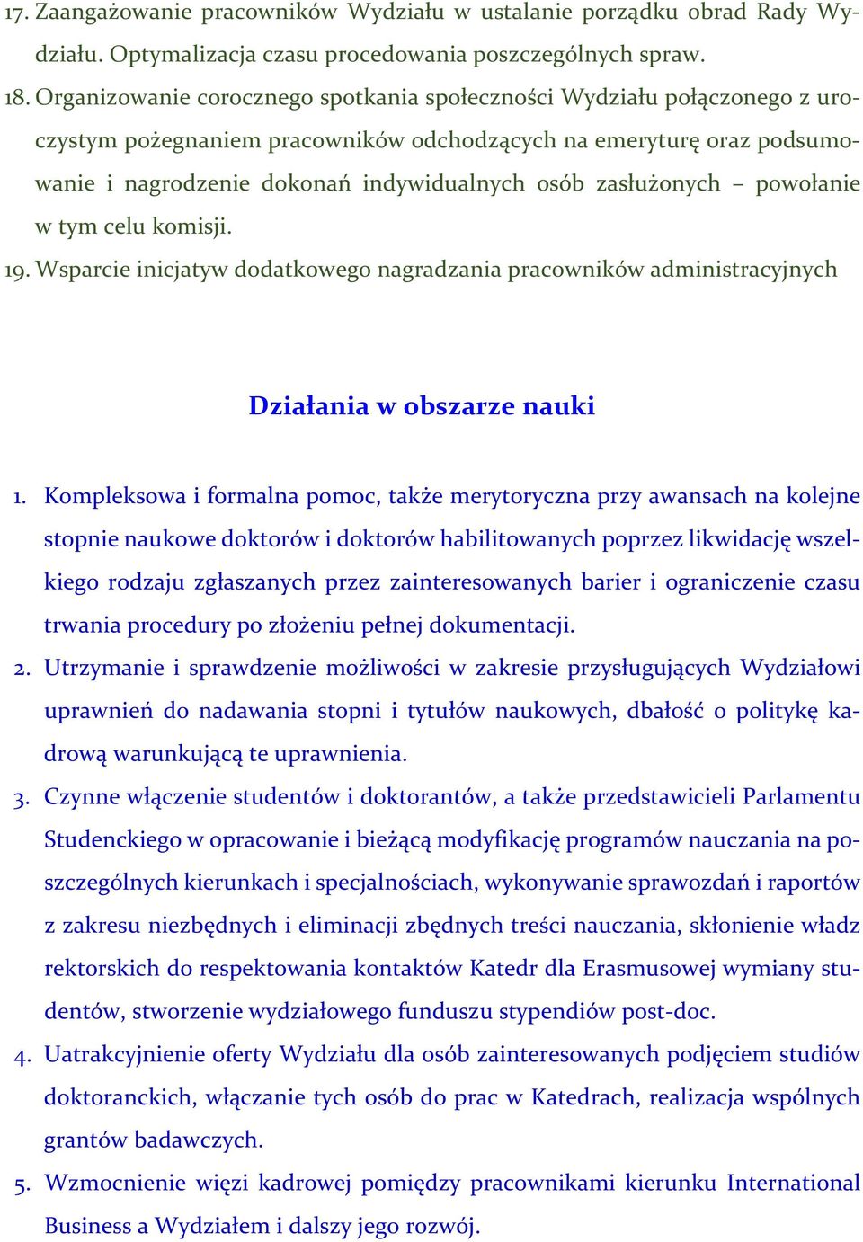 zasłużonych powołanie w tym celu komisji. 19. Wsparcie inicjatyw dodatkowego nagradzania pracowników administracyjnych Działania w obszarze nauki 1.