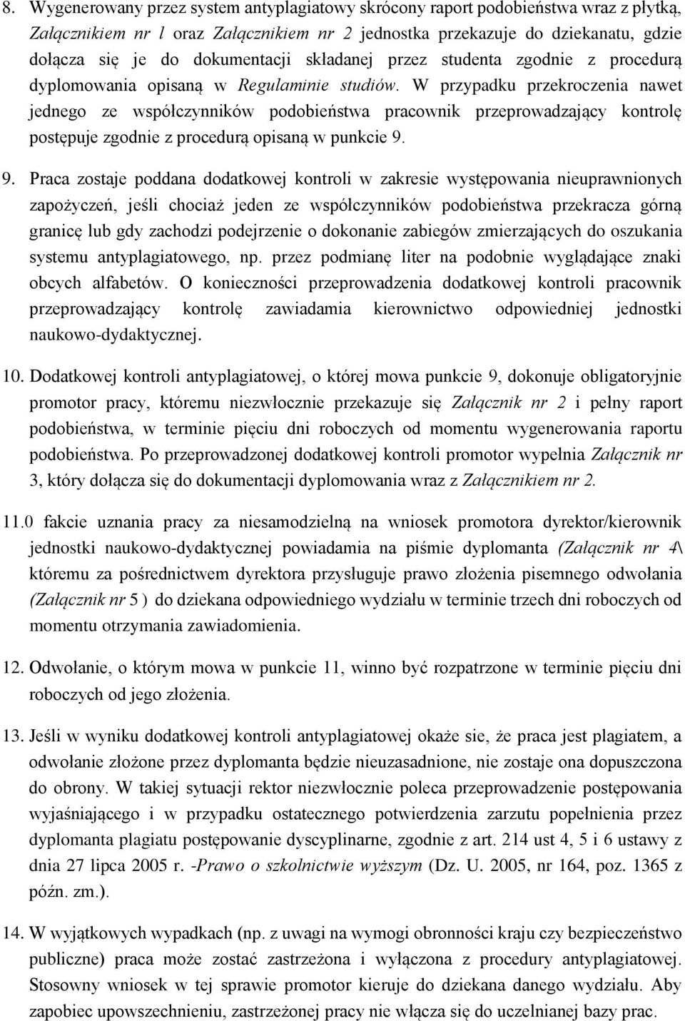 W przypadku przekroczenia nawet jednego ze współczynników podobieństwa pracownik przeprowadzający kontrolę postępuje zgodnie z procedurą opisaną w punkcie 9.