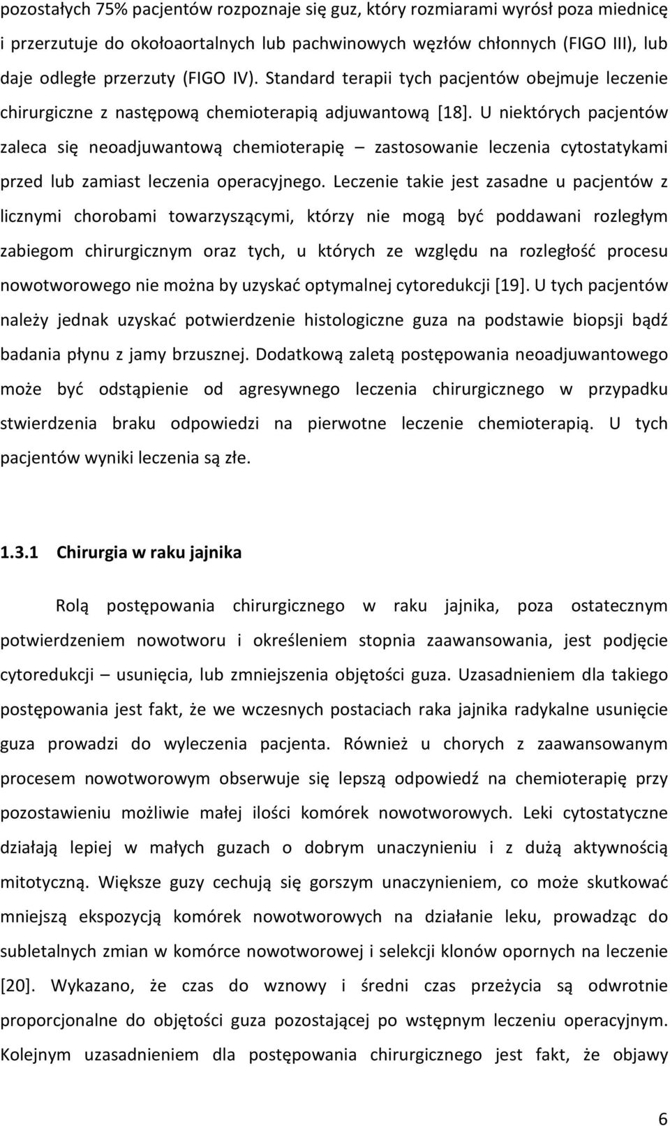 U niektórych pacjentów zaleca się neoadjuwantową chemioterapię zastosowanie leczenia cytostatykami przed lub zamiast leczenia operacyjnego.