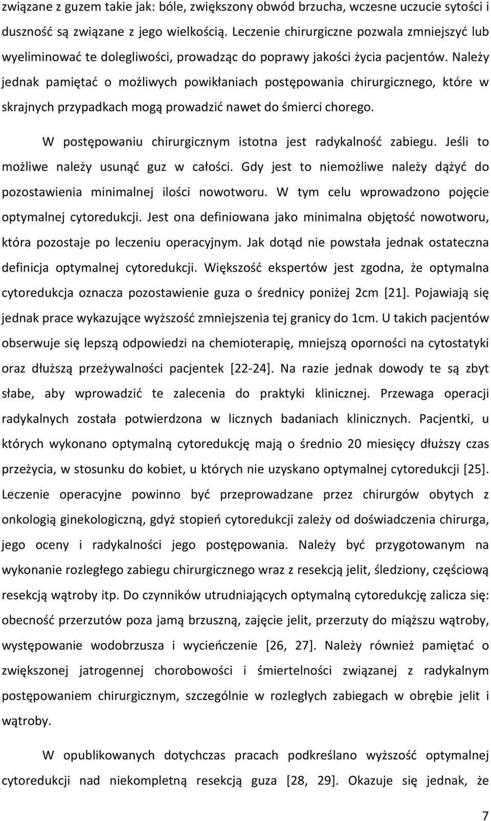 Należy jednak pamiętać o możliwych powikłaniach postępowania chirurgicznego, które w skrajnych przypadkach mogą prowadzić nawet do śmierci chorego.