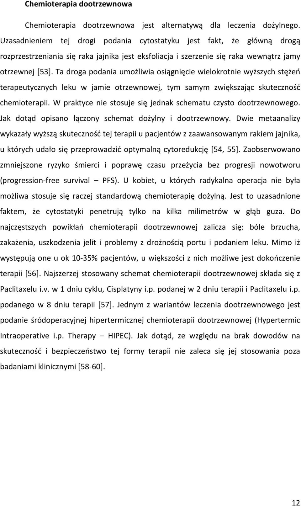 Ta droga podania umożliwia osiągnięcie wielokrotnie wyższych stężeń terapeutycznych leku w jamie otrzewnowej, tym samym zwiększając skuteczność chemioterapii.