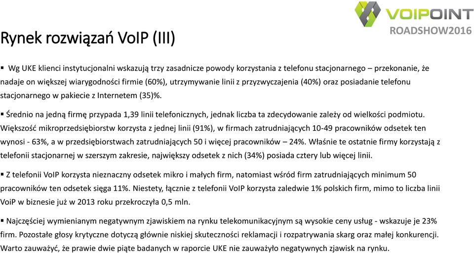 Średnio na jedną firmę przypada 1,39 linii telefonicznych, jednak liczba ta zdecydowanie zależy od wielkości podmiotu.