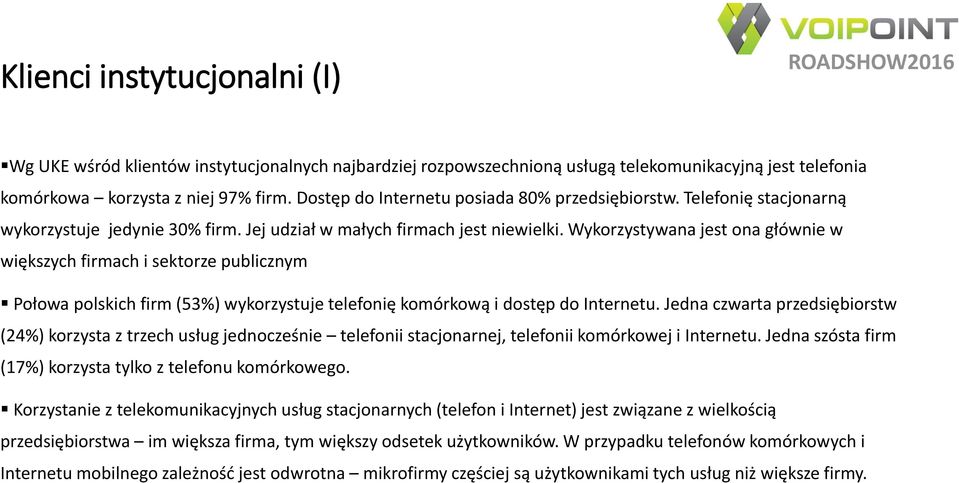 Wykorzystywana jest ona głównie w większych firmach i sektorze publicznym Połowa polskich firm (53%) wykorzystuje telefonię komórkową i dostęp do Internetu.