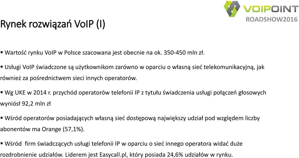 przychód operatorów telefonii IP z tytułu świadczenia usługi połączeń głosowych wyniósł 92,2 mln zł Wśród operatorów posiadających własną sieć dostępową największy