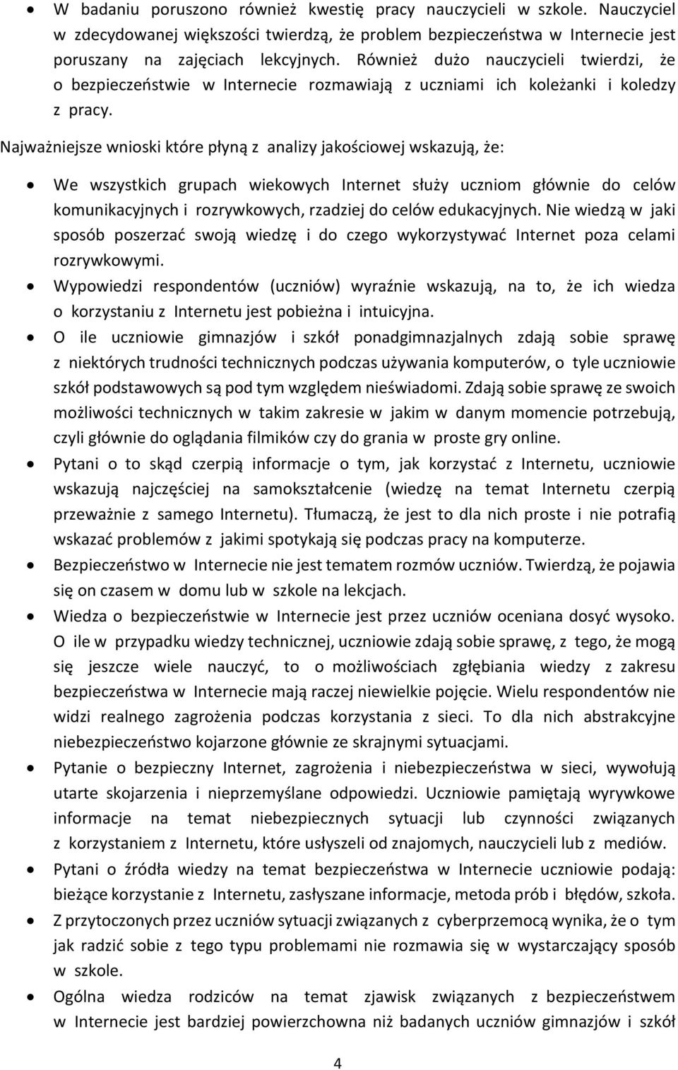Najważniejsze wnioski które płyną z analizy jakościowej wskazują, że: We wszystkich grupach wiekowych Internet służy uczniom głównie do celów komunikacyjnych i rozrywkowych, rzadziej do celów