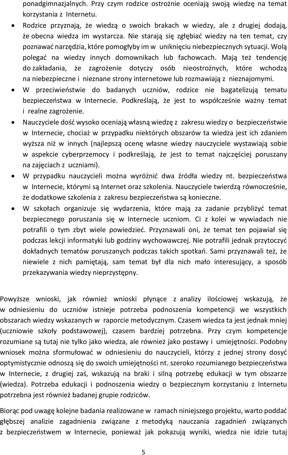 Nie starają się zgłębiać wiedzy na ten temat, czy poznawać narzędzia, które pomogłyby im w uniknięciu niebezpiecznych sytuacji. Wolą polegać na wiedzy innych domownikach lub fachowcach.