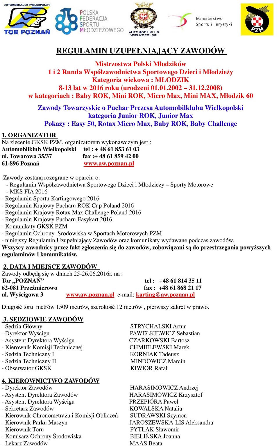 Micro Max, Baby ROK, Baby Challenge 1. ORGANIZATOR Na zlecenie GKSK PZM, organizatorem wykonawczym jest : Automobilklub Wielkopolski tel : + 48 61 853 61 03 ul.