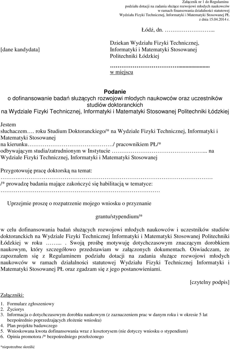 .. w miejscu Podanie o dofinansowanie badań słuŝących rozwojowi młodych naukowców oraz uczestników studiów doktoranckich na Wydziale Fizyki Technicznej, Informatyki i Matematyki Stosowanej