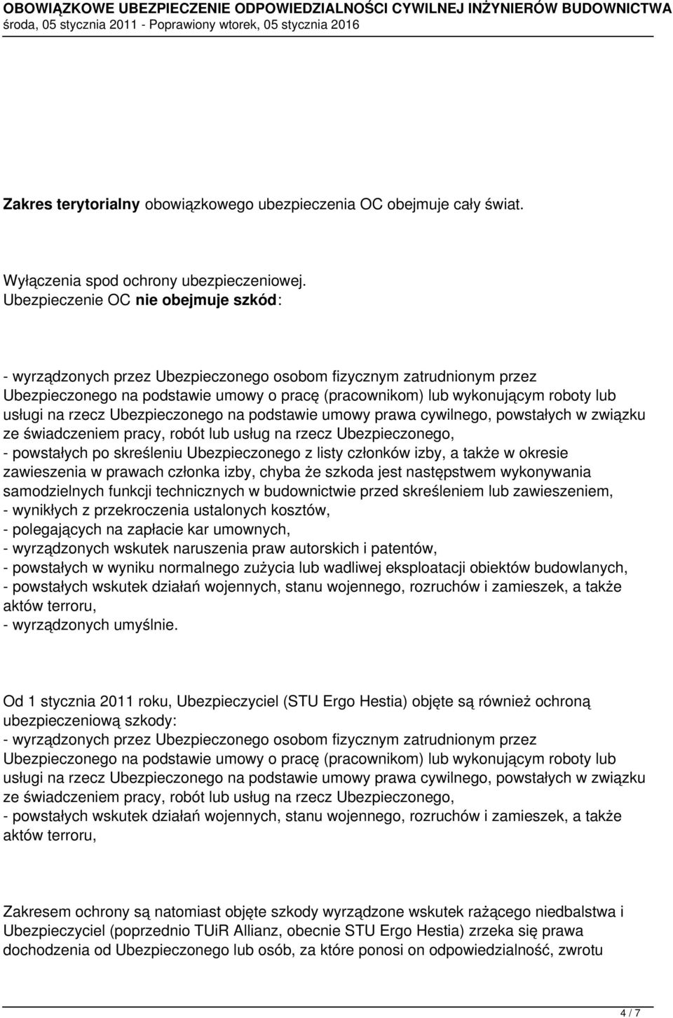 na rzecz Ubezpieczonego na podstawie umowy prawa cywilnego, powstałych w związku ze świadczeniem pracy, robót lub usług na rzecz Ubezpieczonego, - powstałych po skreśleniu Ubezpieczonego z listy