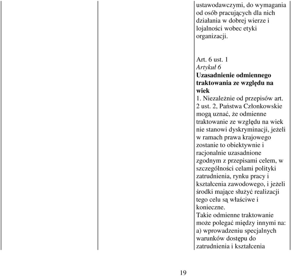 2, Państwa Członkowskie mogą uznać, Ŝe odmienne traktowanie ze względu na wiek nie stanowi dyskryminacji, jeŝeli w ramach prawa krajowego zostanie to obiektywnie i racjonalnie uzasadnione