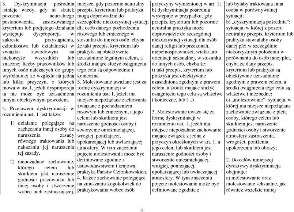 których mowa w ust.1, jeŝeli dysproporcja ta nie moŝe być uzasadniona innym obiektywnym powodem. 4. Przejawem dyskryminacji w rozumieniu ust.